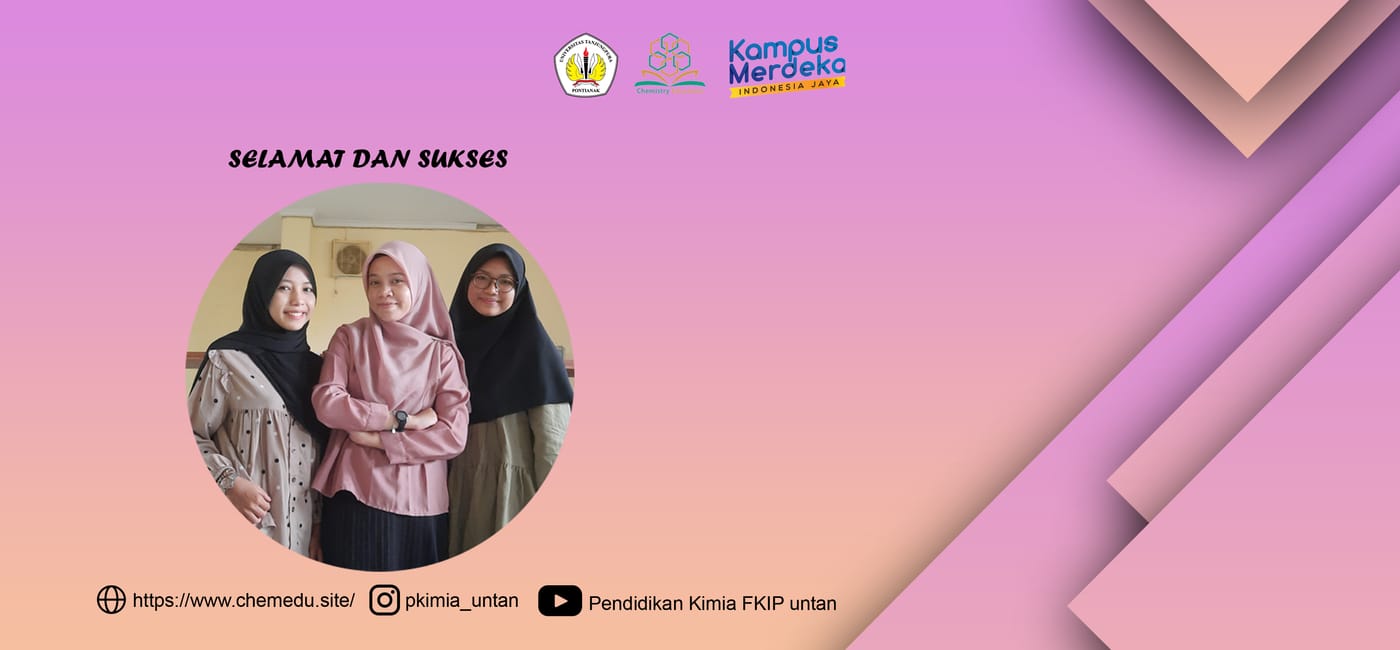 Selamat dan sukses kepada Mahasiswa Pendidikan Kimia yaitu Eka Nurdiani, Siti Nurin Nisa Insyirah dan Saparina Rahma atas prestasinya